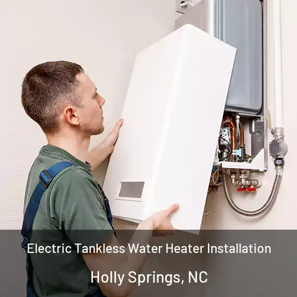  Electric Tankless Water Heater Installation Holly Springs, NC