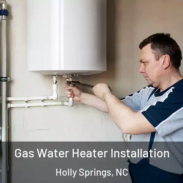  Gas Water Heater Installation Holly Springs, NC