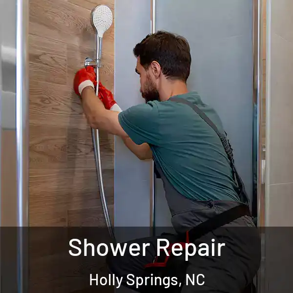  Shower Repair Holly Springs, NC